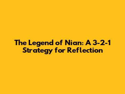The Legend of Nian: A 3-2-1 Strategy for Reflection