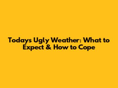 Today's Ugly Weather: What to Expect & How to Cope