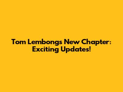 Tom Lembong's New Chapter: Exciting Updates!