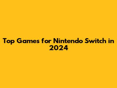 Top Games for Nintendo Switch in 2024