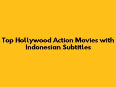 Top Hollywood Action Movies with Indonesian Subtitles