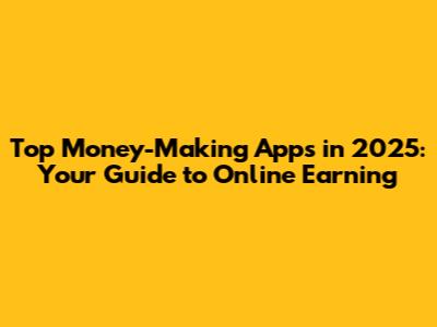 Top Money-Making Apps in 2025: Your Guide to Online Earning