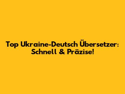 Top Ukraine-Deutsch Übersetzer: Schnell & Präzise!