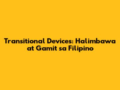 Transitional Devices: Halimbawa at Gamit sa Filipino
