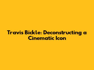 Travis Bickle: Deconstructing a Cinematic Icon