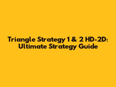 Triangle Strategy 1 & 2 HD-2D: Ultimate Strategy Guide