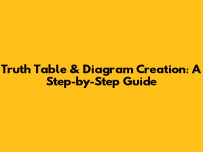 Truth Table & Diagram Creation: A Step-by-Step Guide