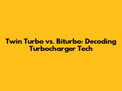 Twin Turbo vs. Biturbo: Decoding Turbocharger Tech