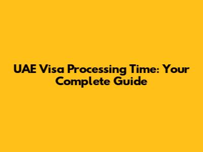 UAE Visa Processing Time: Your Complete Guide