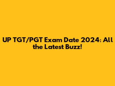 UP TGT/PGT Exam Date 2024: All the Latest Buzz!