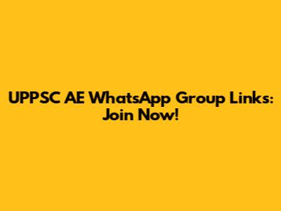 UPPSC AE WhatsApp Group Links: Join Now!