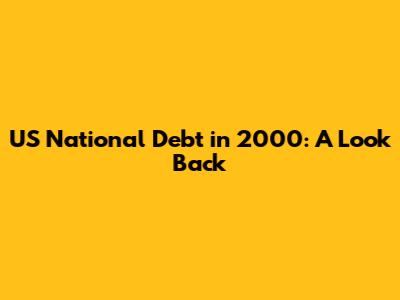 US National Debt in 2000: A Look Back