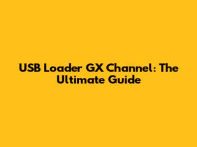 USB Loader GX Channel: The Ultimate Guide