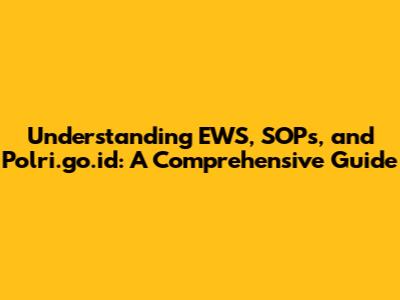 Understanding EWS, SOPs, and Polri.go.id: A Comprehensive Guide