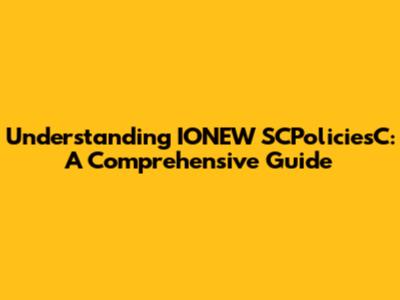 Understanding IONEW SCPoliciesC: A Comprehensive Guide