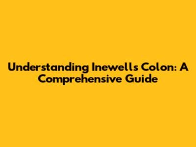 Understanding Inewell's Colon: A Comprehensive Guide