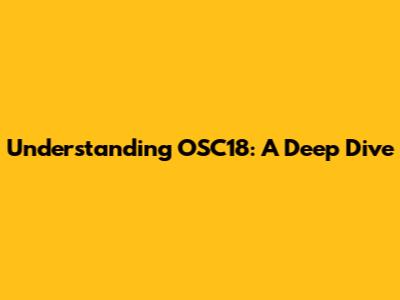 Understanding OSC18: A Deep Dive