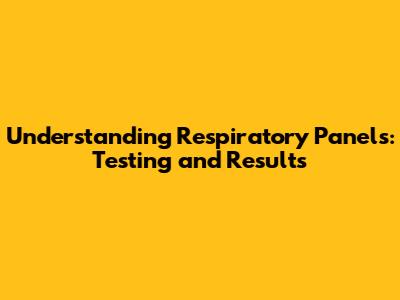 Understanding Respiratory Panels: Testing and Results