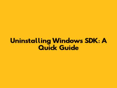 Uninstalling Windows SDK: A Quick Guide