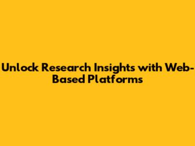 Unlock Research Insights with Web-Based Platforms