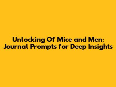 Unlocking 'Of Mice and Men': Journal Prompts for Deep Insights
