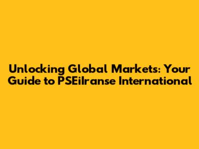 Unlocking Global Markets: Your Guide to PSEiIranse International