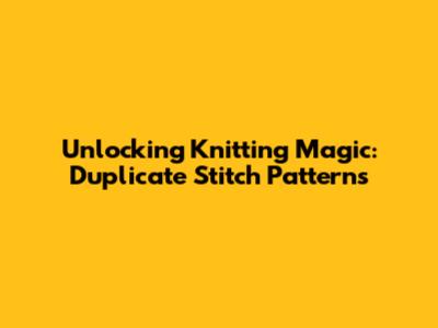 Unlocking Knitting Magic: Duplicate Stitch Patterns