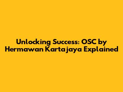 Unlocking Success: OSC by Hermawan Kartajaya Explained