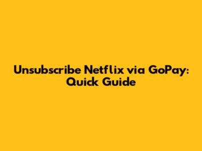 Unsubscribe Netflix via GoPay: Quick Guide