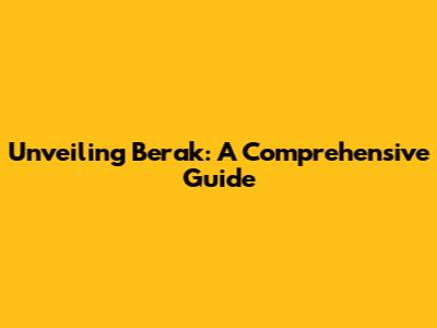 Unveiling Berak: A Comprehensive Guide