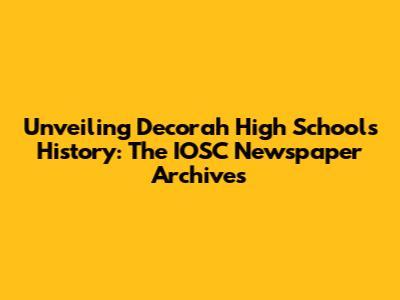 Unveiling Decorah High School's History: The IOSC Newspaper Archives