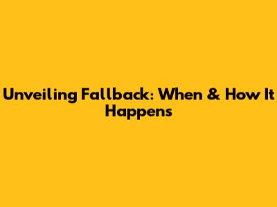 Unveiling Fallback: When & How It Happens