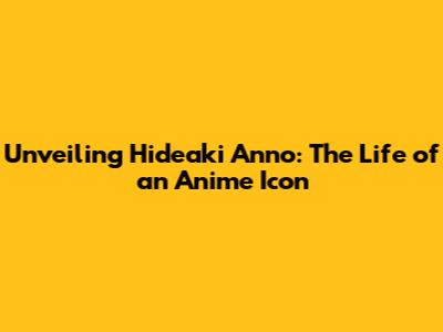 Unveiling Hideaki Anno: The Life of an Anime Icon