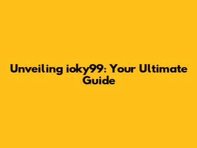 Unveiling ioky99: Your Ultimate Guide