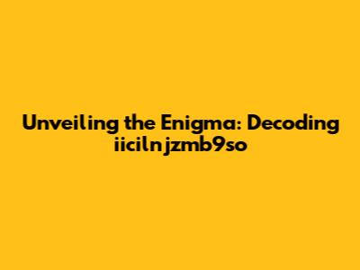 Unveiling the Enigma: Decoding iicilnjzmb9so