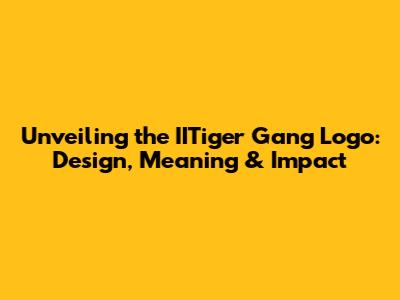 Unveiling the IITiger Gang Logo: Design, Meaning & Impact