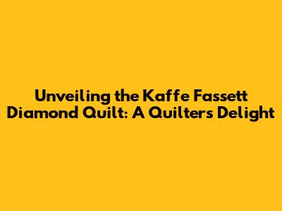 Unveiling the Kaffe Fassett Diamond Quilt: A Quilter's Delight