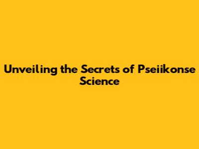 Unveiling the Secrets of Pseiikonse Science