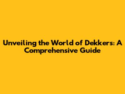 Unveiling the World of Dekkers: A Comprehensive Guide
