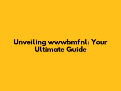 Unveiling wwwbmfnl: Your Ultimate Guide