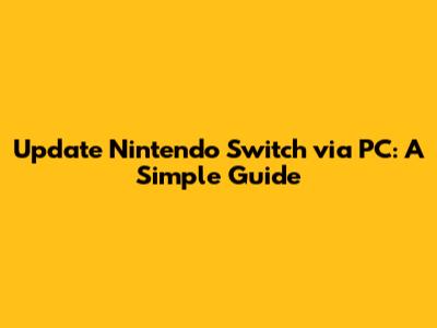 Update Nintendo Switch via PC: A Simple Guide