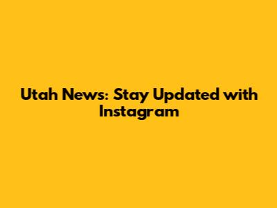 Utah News: Stay Updated with Instagram