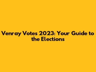 Venray Votes 2023: Your Guide to the Elections