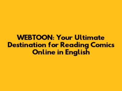 WEBTOON: Your Ultimate Destination for Reading Comics Online in English