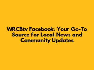 WRCBtv Facebook: Your Go-To Source for Local News and Community Updates