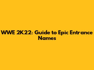 WWE 2K22: Guide to Epic Entrance Names