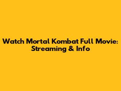 Watch Mortal Kombat Full Movie: Streaming & Info