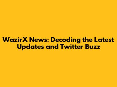 WazirX News: Decoding the Latest Updates and Twitter Buzz