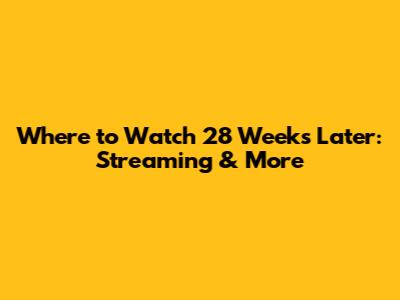Where to Watch 28 Weeks Later: Streaming & More