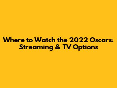 Where to Watch the 2022 Oscars: Streaming & TV Options